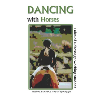 Dancing with Horses: Tales of a Dressage Working Student