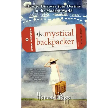 The Mystical Backpacker: How to Discover Your Destiny in the Modern World