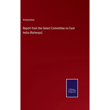 Report from the Select Committee on East India (Railways)
