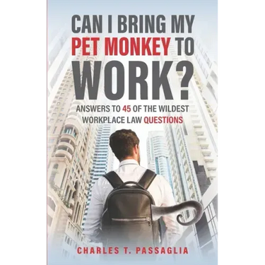 Can I Bring My Pet Monkey to Work?: Answers to 45 of the Wildest Workplace Law Questions