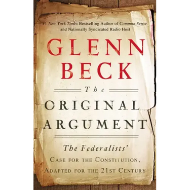 The Original Argument: The Federalists' Case for the Constitution, Adapted for the 21st Century