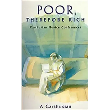 Poor Therefore Rich: Carthusian Novice Conferences Volume 184