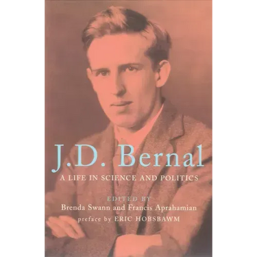 J.D. Bernal: A Life in Science and Politics