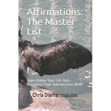 Affirmations: The Master List: Supercharge Your Life And Transform Your Subconscious Mind