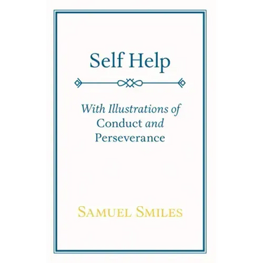 Self Help: With Illustrations of Conduct and Perseverance