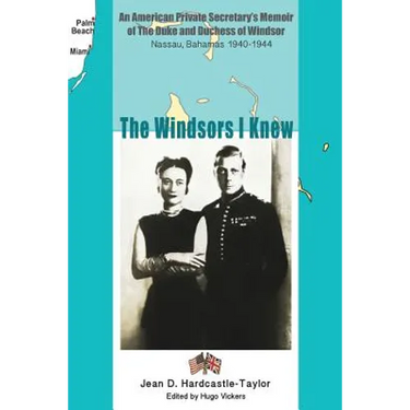 The Windsors I Knew: An American Private Secretary's Memoir of the Duke and Duchess of Windsor Nassau, Bahamas 1940-1944
