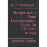 Straight to the Point Documentation Guide for LTC/SNF Nurses: Medicare Edition