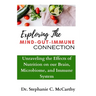 Understanding The Mind-Gut-Immune Connection: Unraveling the Effects of Nutrition on our Brain, Microbiome, and Immune System