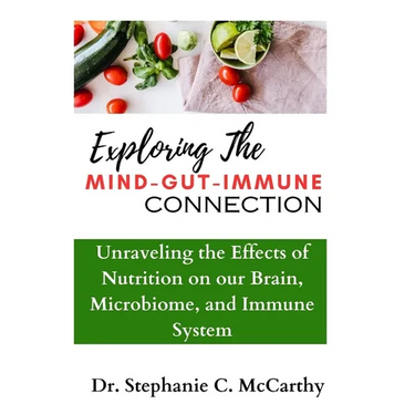 Understanding The Mind-Gut-Immune Connection: Unraveling the Effects of Nutrition on our Brain, Microbiome, and Immune System