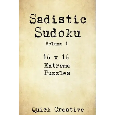 Sadistic Sudoku 16 x 16 Extreme Puzzles Volume 1: Hard Sudoku Puzzles for the Advanced Puzzle Solver, Great Gift for Adults, Teens and Kids