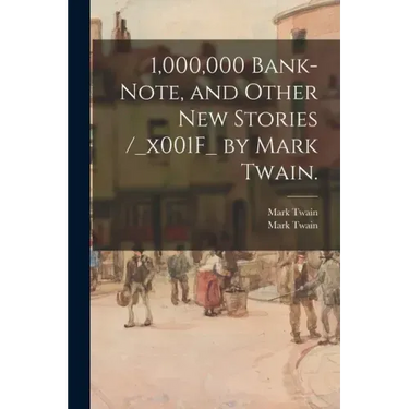 1,000,000 Bank-note, and Other New Stories /_x001F_ by Mark Twain.