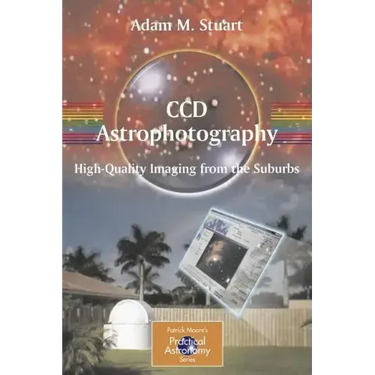 CCD Astrophotography: High-Quality Imaging from the Suburbs