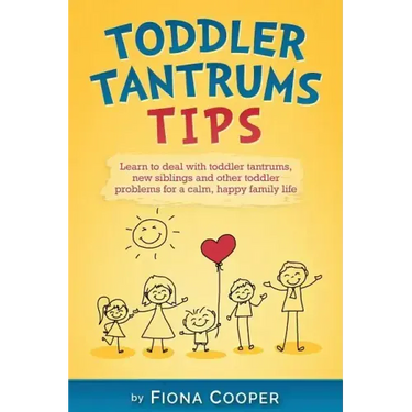 Toddler Tantrum Tips: Positive parenting tips to deal with toddler tantrums, introducing new siblings and other toddler problems for a calm,