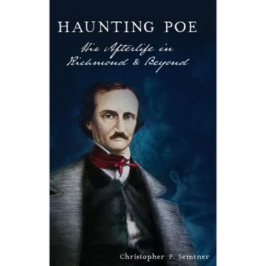 Haunting Poe: His Afterlife in Richmond and Beyond