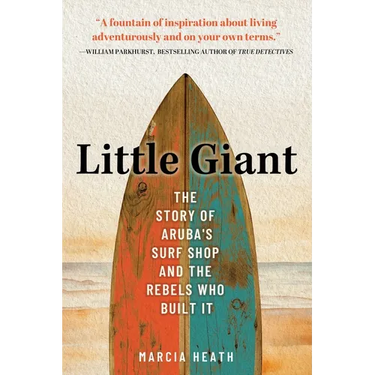 Little Giant: The Story of Aruba's Surf Shop and the Rebels Who Built It