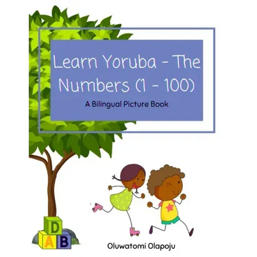 Learn Yoruba - The Numbers (1 -100): A Bilingual Picture Book