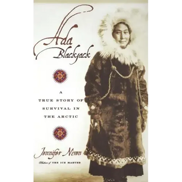 Ada Blackjack: A True Story of Survival in the Arctic