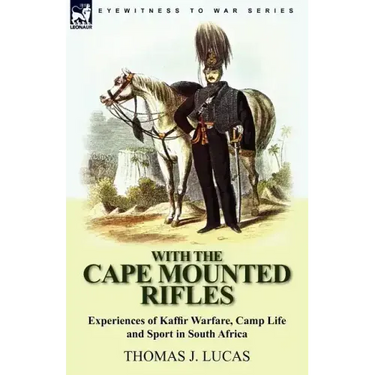 With the Cape Mounted Rifles-Experiences of Kaffir Warfare, Camp Life and Sport in South Africa