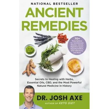 Ancient Remedies: Secrets to Healing with Herbs, Essential Oils, CBD, and the Most Powerful Natural Medicine in History
