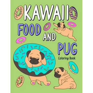 Kawaii Food and Pug Coloring Book: An Adult Coloring Book with Food Menu and Funny Dog for a Pug Owner Best Gift for Dog Lovers