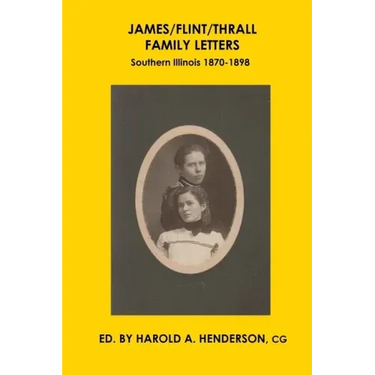 James/Flint/Thrall Family Letters: Southern Illinois 1870-1898