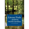 Literary Trails of Eastern North Carolina: A Guidebook