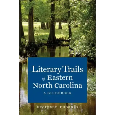 Literary Trails of Eastern North Carolina: A Guidebook