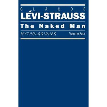 The Naked Man: Mythologiques, Volume 4