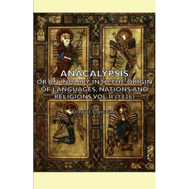 Anacalypsis - Or An Inquiry Into The Origin Of Languages, Nations And Religions Vol Ii (1836)