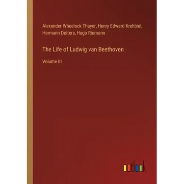 The Life of Ludwig van Beethoven: Volume III