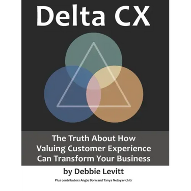 Delta CX: The Truth About How Valuing Customer Experience Can Transform Your Business