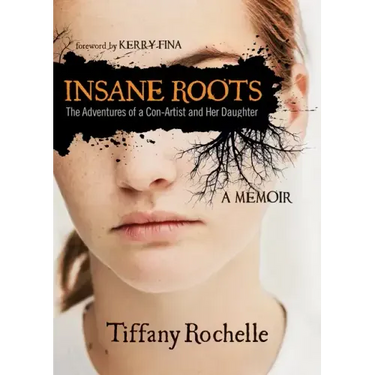 Insane Roots: The Adventures of a Con-Artist and Her Daughter: A Memoir