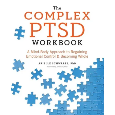 The Complex PTSD Workbook: A Mind-Body Approach to Regaining Emotional Control and Becoming Whole