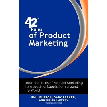 42 Rules of Product Marketing: Learn the Rules of Product Marketing from Leading Experts from Around the World