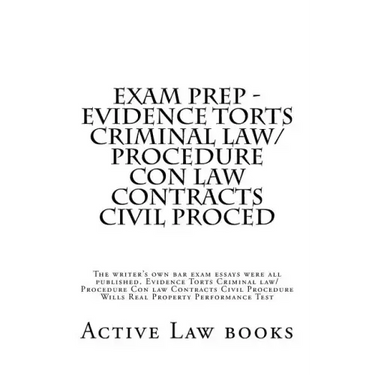 Exam Prep - Evidence Torts Criminal law/Procedure Con law Contracts Civil Proced: The writer's own bar exam essays were all published. Evidence Torts