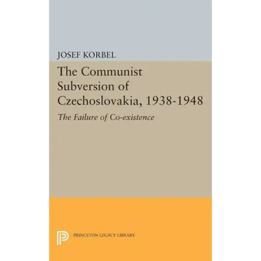 The Communist Subversion of Czechoslovakia, 1938-1948: The Failure of Co-Existence