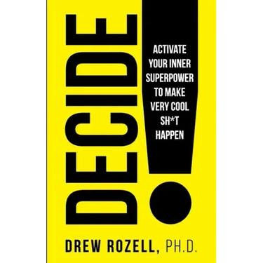 Decide!: Activate Your Inner Superpower to Make Very Cool Sh*t Happen