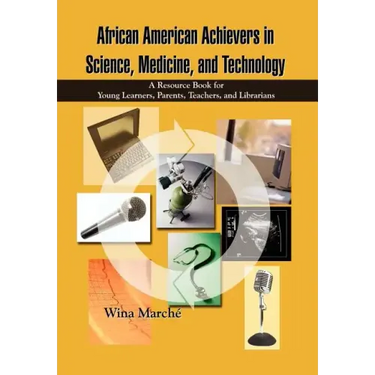 African American Achievers in Science, Medicine, and Technology: A Resource Book for Young Learners, Parents, Teachers, and Librarians