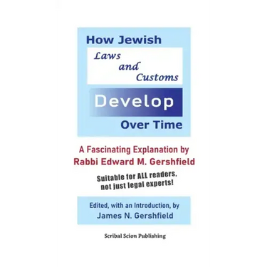 How Jewish Laws and Customs Develop Over Time: A Fascinating Explanation by Rabbi Edward M. Gershfield