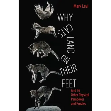 Why Cats Land on Their Feet: And 76 Other Physical Paradoxes and Puzzles