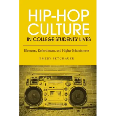 Hip-Hop Culture in College Students' Lives: Elements, Embodiment, and Higher Edutainment