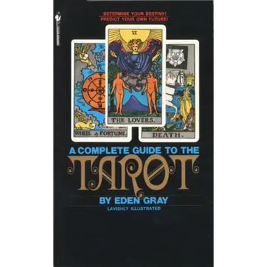 The Complete Guide to the Tarot: Determine Your Destiny! Predict Your Own Future!