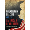 Philadelphia Quakers and the American Revolution