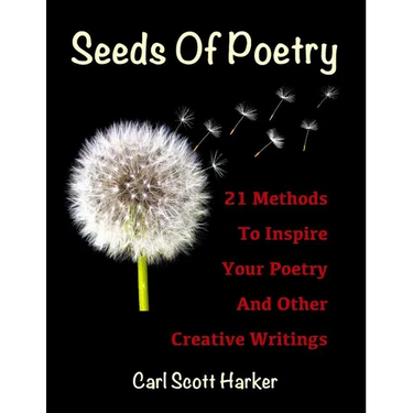 Seeds of Poetry: 21 Methods to Inspire Your Poetry and Other Creative Writings