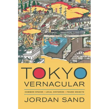 Tokyo Vernacular: Common Spaces, Local Histories, Found Objects