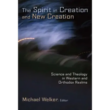 The Spirit in Creation and New Creation: Science and Theology in Western and Orthodox Realms