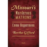 Missouri's Murderous Matrons: Emma Heppermann and Bertha Gifford