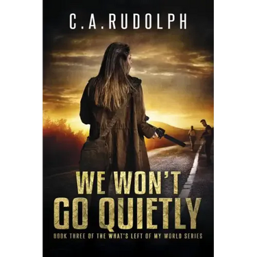 We Won't Go Quietly: Book Three of the What's Left of My World Series