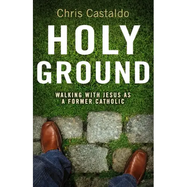 Holy Ground: Walking with Jesus as a Former Catholic