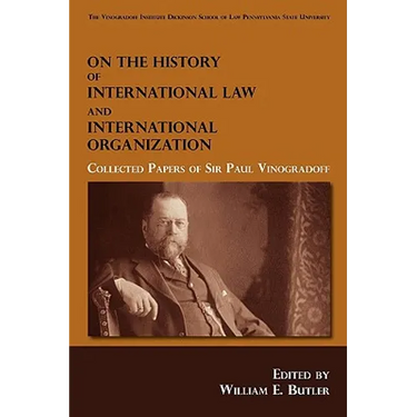 On the History of International Law and International Organization: Collected Papers of Sir Paul Vinogradoff